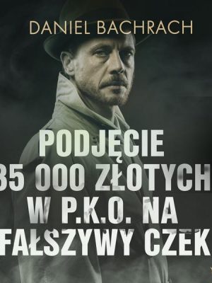 Podjęcie 35 000 złotych w P.K.O. na fałszywy czek