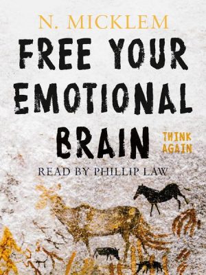 Free Your Emotional Brain Think Again