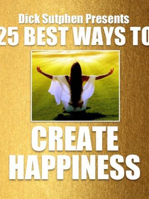 25 Best Ways To Create Happiness