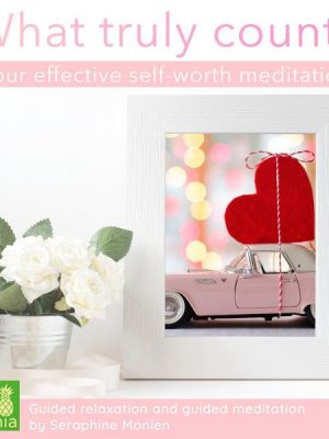 What Truly Counts - Your Effective Self-Worth Meditation