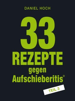 33 Rezepte gegen Aufschieberitis Teil 3