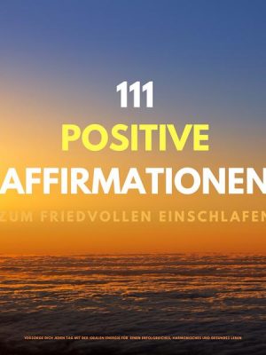 111 positive Affirmationen zum friedvollen Einschlafen