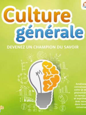 Culture générale - Devenez un champion du savoir: Améliorez vos connaissances et votre QI de façon phénoménale en un temps record et exprimez-vous ave