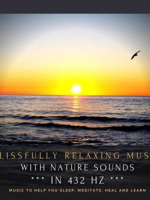 Blissfully relaxing music with nature sounds in 432 Hz