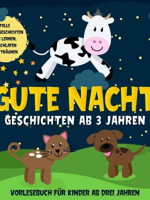 Gute Nacht Geschichten ab 3 Jahren: Tolle Kindergeschichten zum Lernen