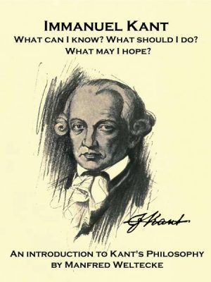 Immanuel Kant. What can I know? What should I do? What may I hope?