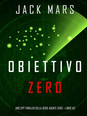 Obiettivo Zero (Uno spy thriller della serie Agente Zero—Libro #2)