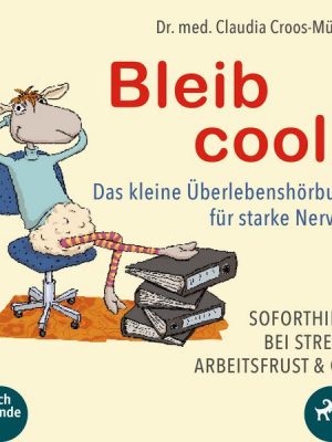 Bleib cool - Das kleine Überlebenshörbuch für starke Nerven