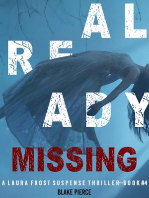 Already Missing (A Laura Frost FBI Suspense Thriller—Book 4)