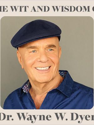 The Wit and Wisdom of Dr. Wayne W. Dyer