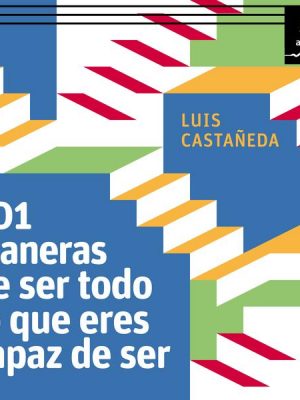 101 maneras de ser todo lo que eres capaz de ser