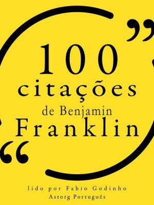 100 citações de Benjamin Franklin