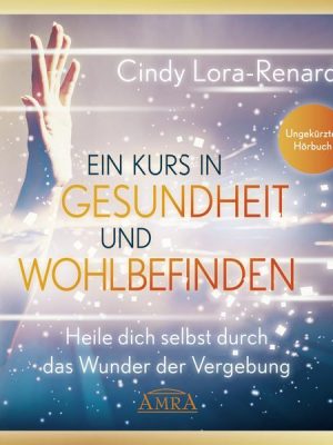 Ein Kurs in Gesundheit und Wohlbefinden (Ungekürztes Hörbuch)