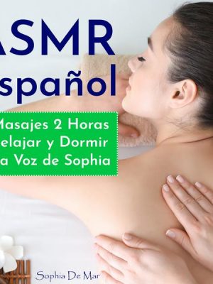 Asmr Español - Masajes 2 Horas - Relajar y Dormir - La Voz de Sophia