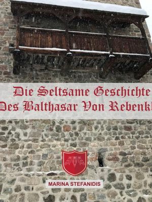 Die seltsame Geschichte des Balthasar von Rebenklau