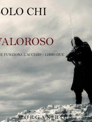 Solo chi è valoroso: Come funziona l'acciaio—Libro 2