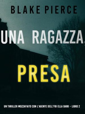 Una ragazza presa (Un thriller mozzafiato con l'agente dell'FBI Ella Dark – Libro 2)