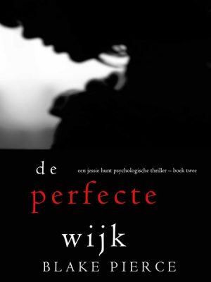 De perfecte wijk (Een Jessie Hunt Psychologische Thriller – Boek Twee)