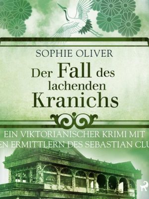 Der Fall des lachenden Kranichs: Ein viktorianischer Krimi mit den Ermittlern des Sebastian Club