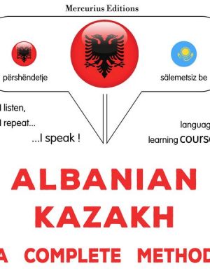 Albanian - Kazakh : a complete method