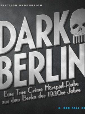 Dark Berlin Eine True Crime Hörspiel-Reihe aus dem Berlin der 1920er Jahre - 4. Fall