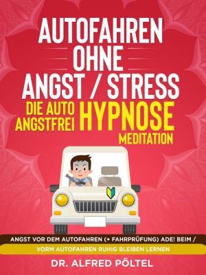 Autofahren ohne Angst / Stress - die Auto Angstfrei Hypnose / Meditation