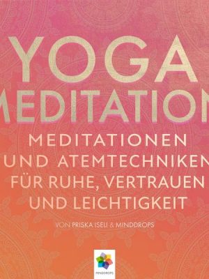 Yoga Meditation * Meditationen und Atemtechniken für Ruhe
