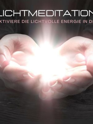 Lichtmeditation: Aktiviere die lichtvolle Energie in dir