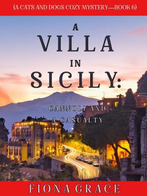 A Villa in Sicily: Cannoli and a Casualty (A Cats and Dogs Cozy Mystery—Book 6)