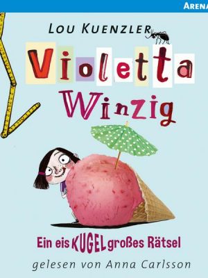Violetta Winzig - Ein eiskugelgroßes Rätsel