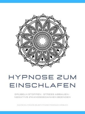 Hypnose zum Einschlafen: Grübeln stoppen - Stress abbauen - negative Zwangsgedanken beenden