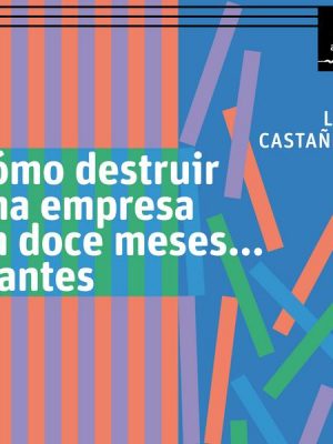 Cómo destruir una empresa en doce meses… o antes