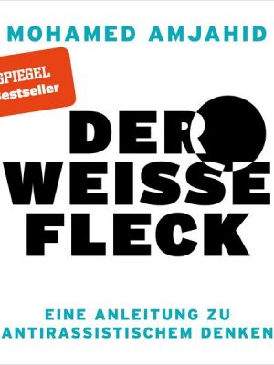 Der weiße Fleck - Eine Anleitung zu antirassistischem Denken