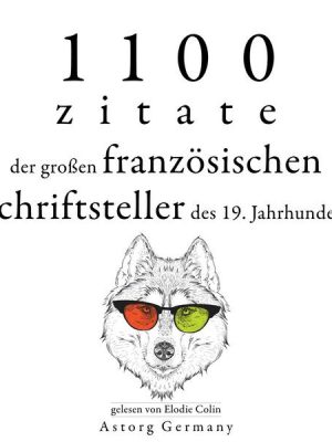 1100 Zitate der großen französischen Schriftsteller des 19. Jahrhunderts