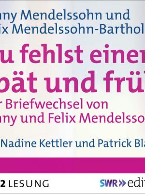 Du fehlst einem spät und früh - Der Briefwechsel von Fanny und Felix Mendelssohn