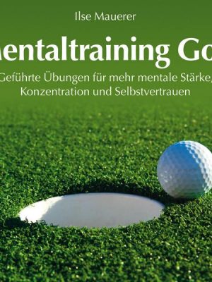 Mentaltraining Golf - Geführte Übungen für mehr mentale Stärke