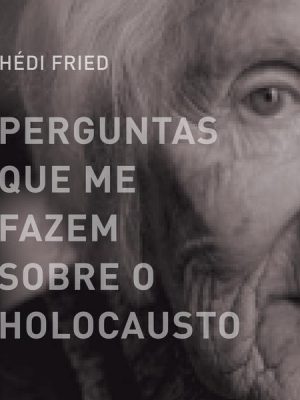 Perguntas que me fazem sobre o holocausto