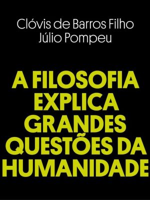 A filosofia explica grandes questões da humanidadae