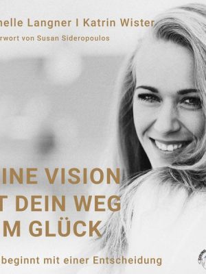 Deine Vision ist dein Weg zum Glück