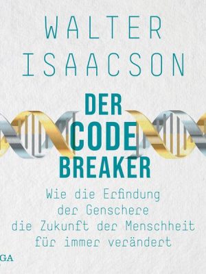 Der Codebreaker: Wie die Erfindung der Genschere die Zukunft der Menschheit für immer verändert