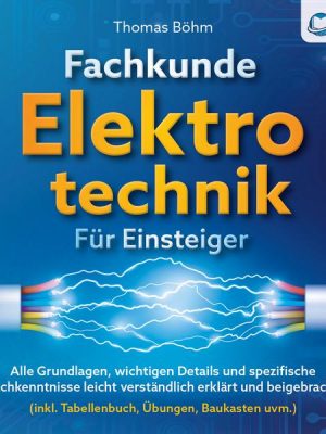 Fachkunde Elektrotechnik für Einsteiger: Alle Grundlagen