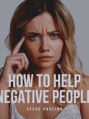 How to Help Negative People