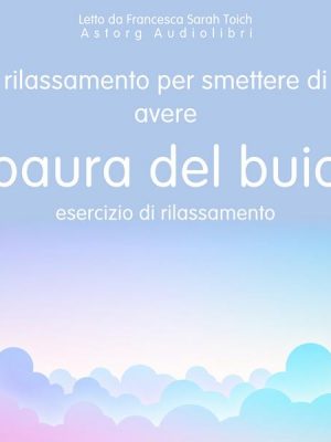 Rilassarsi per non avere più paura del buio: Esercizio di rilassamento