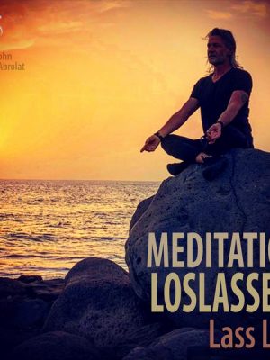 Meditation Loslassen – Lass Los!