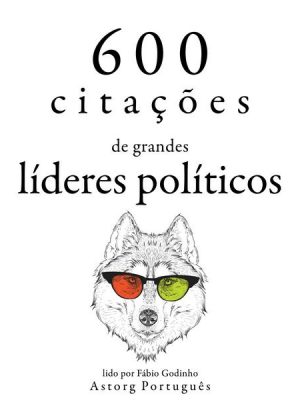 600 citações de grandes líderes políticos