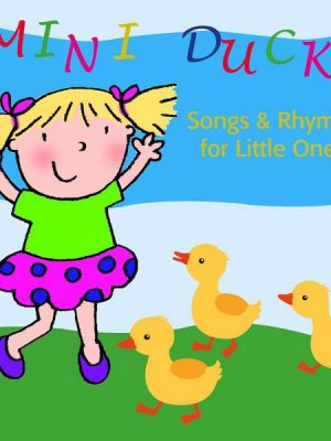 Mini Ducks. Songs and Rhymes for Little Ones