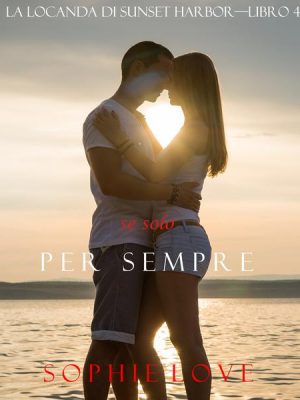 Se Solo per Sempre (La Locanda di Sunset Harbor—Libro 4)