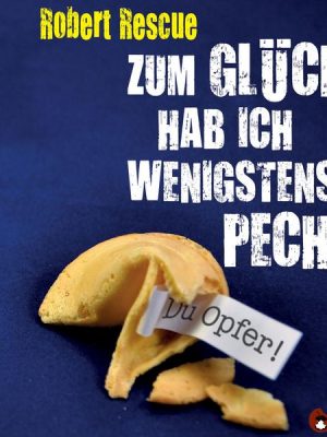 Zum Glück hab ich wenigstens Pech