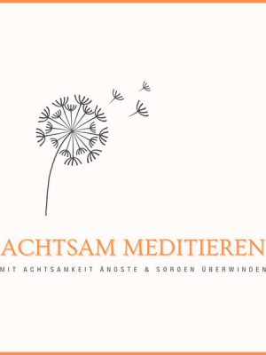 Achtsam meditieren