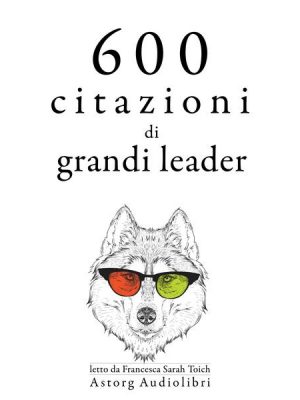 600 citazioni di grandi leader